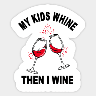 My Kids Whine Then I Wine Sticker